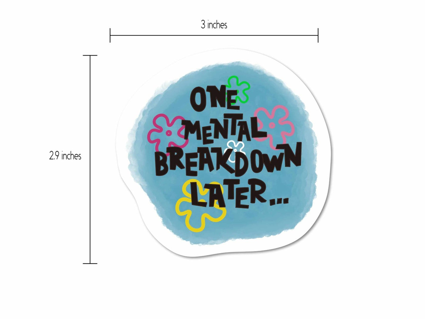 One Mental Breakdown Sticker displayed with a size measurement, showing its 3-inch dimensions for easy placement.