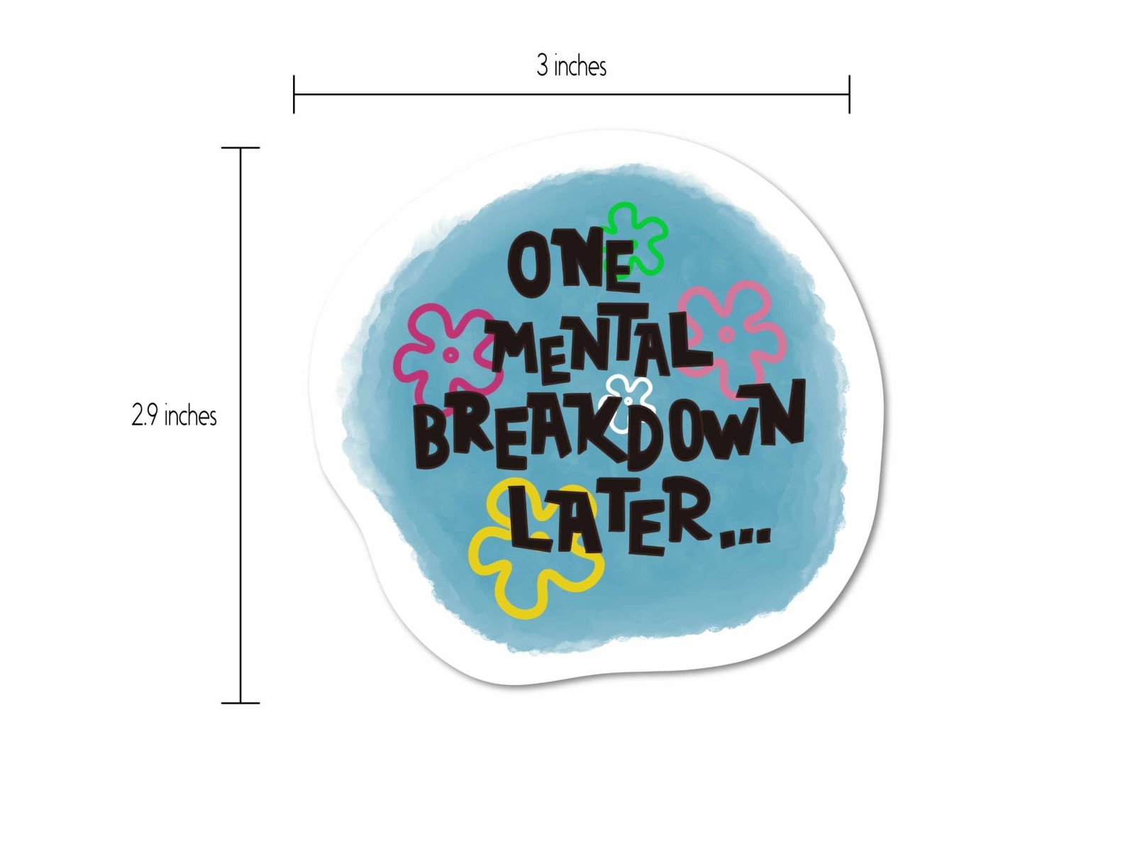 One Mental Breakdown Sticker displayed with a size measurement, showing its 3-inch dimensions for easy placement.