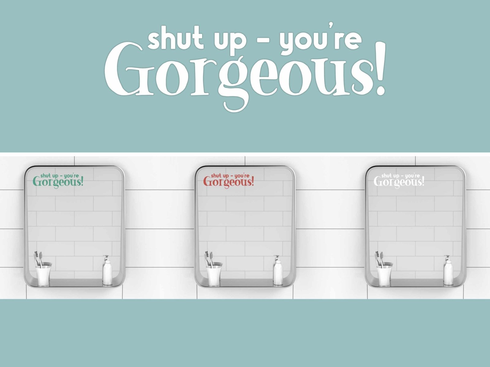 "shut up! - You're Gorgeous" Vinyl Mirror Decal - Vinyl Decal - UpperRoomPrints