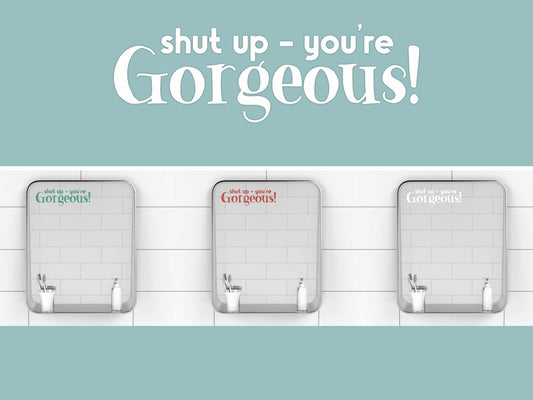 "shut up! - You're Gorgeous" Vinyl Mirror Decal - Vinyl Decal - UpperRoomPrints