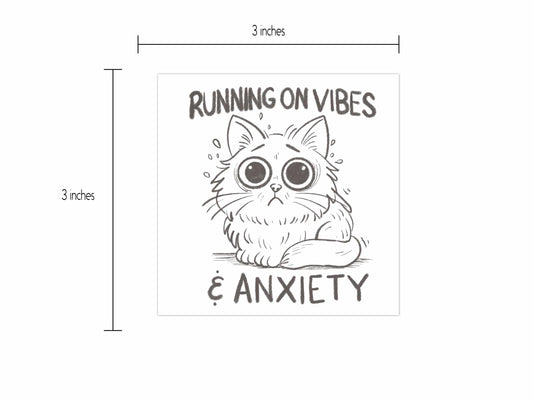 3-inch square vinyl sticker showing a nervous cartoon cat with the words "Running on Vibes & Anxiety" above and below.