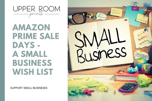Amazon Prime Sale Days - A SMALL BUSINESS WISHLIST - UpperRoomPrints