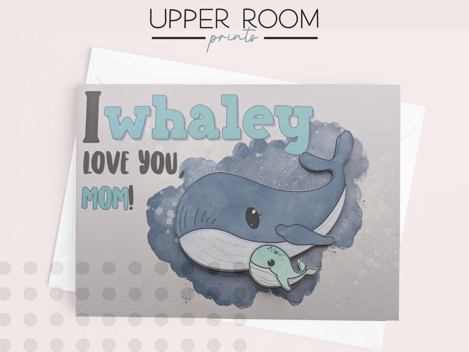 I Whaley Love you, Mom! Mother's Day Card - Greeting Cards - UpperRoomPrints